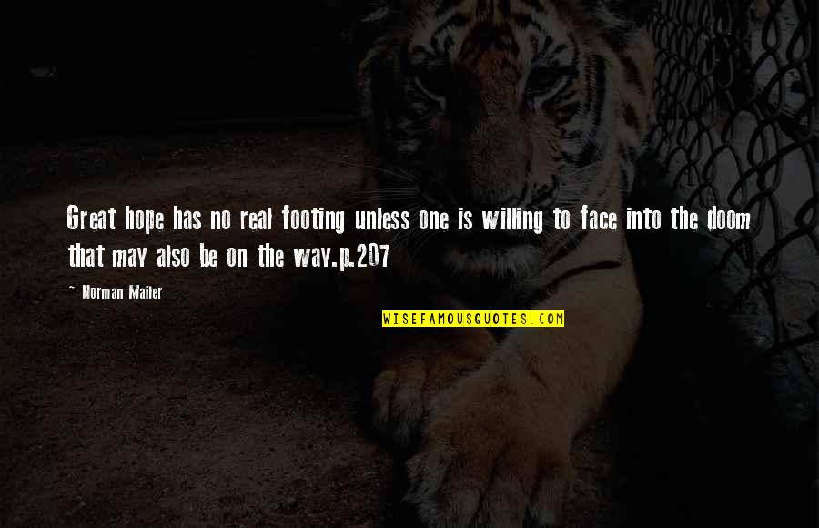 Your Footing Quotes By Norman Mailer: Great hope has no real footing unless one Your Footing Quotes By Norman Mailer: Great hope has no real footing unless one