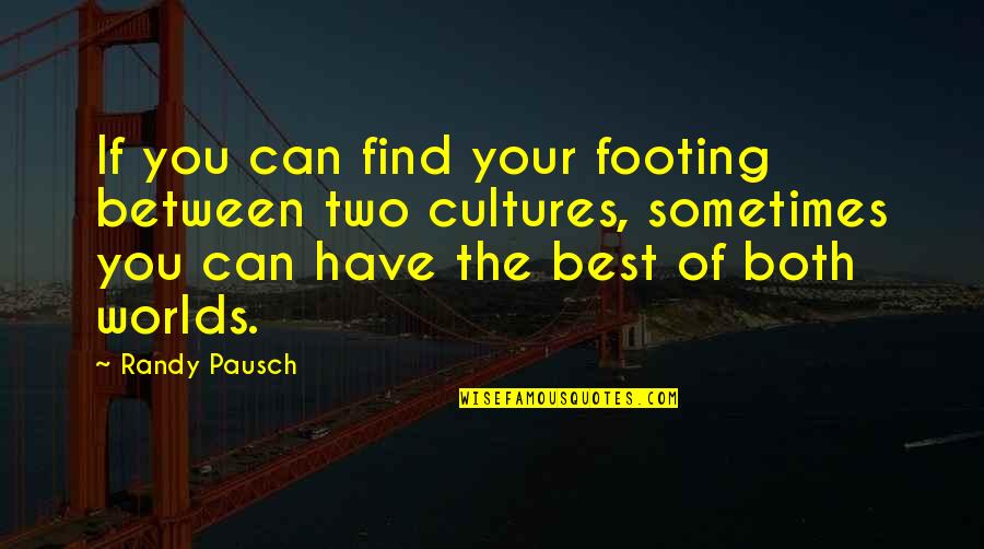 Your Footing Quotes By Randy Pausch: If you can find your footing between two Your Footing Quotes By Randy Pausch: If you can find your footing between two
