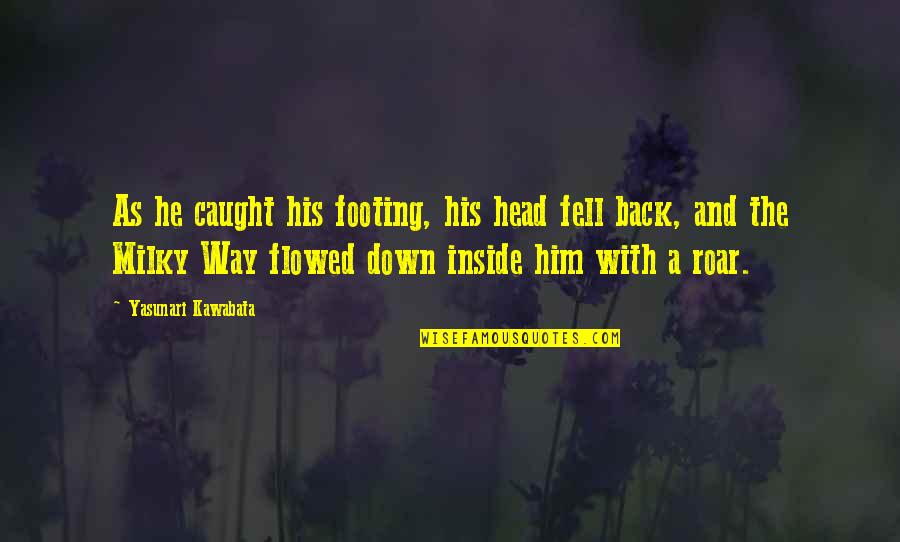 Your Footing Quotes By Yasunari Kawabata: As he caught his footing, his head fell Your Footing Quotes By Yasunari Kawabata: As he caught his footing, his head fell