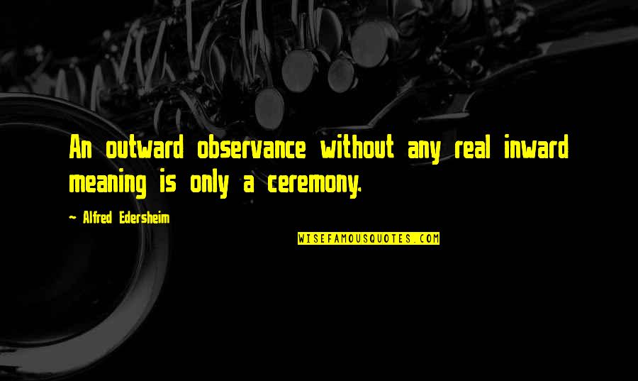 Your Former School Quotes By Alfred Edersheim: An outward observance without any real inward meaning