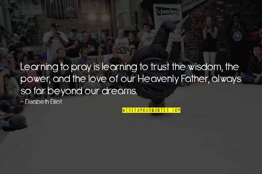 Your Former School Quotes By Elisabeth Elliot: Learning to pray is learning to trust the