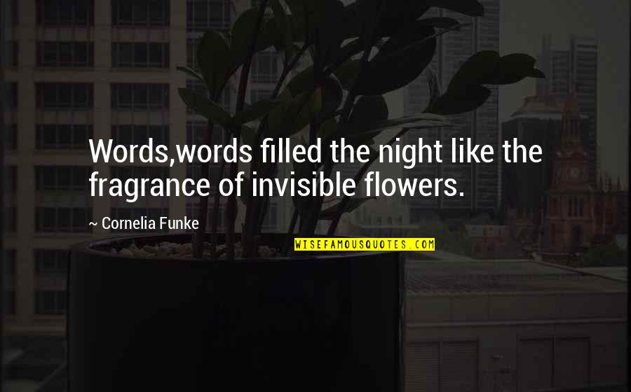 Your Fragrance Quotes By Cornelia Funke: Words,words filled the night like the fragrance of