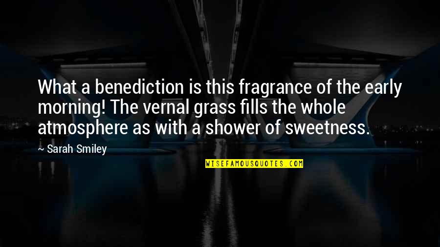 Your Fragrance Quotes By Sarah Smiley: What a benediction is this fragrance of the Your Fragrance Quotes By Sarah Smiley: What a benediction is this fragrance of the