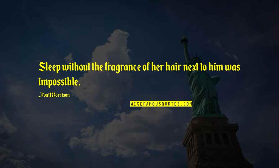 Your Fragrance Quotes By Toni Morrison: Sleep without the fragrance of her hair next