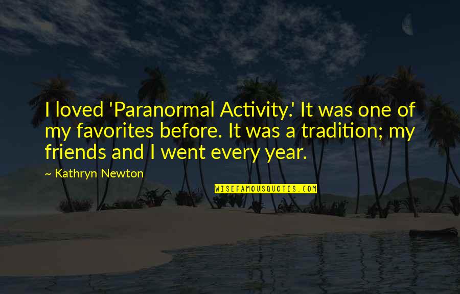 Your Friend Backstabbing You Quotes By Kathryn Newton: I loved 'Paranormal Activity.' It was one of