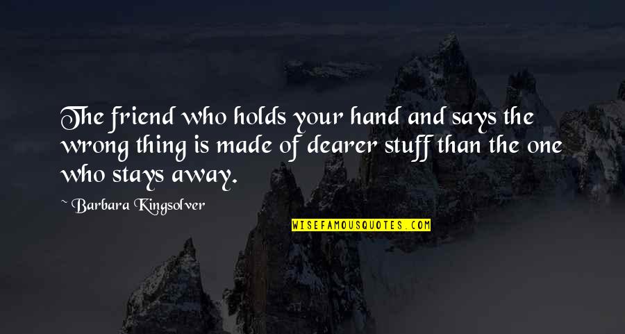 Your Friend Is Quotes By Barbara Kingsolver: The friend who holds your hand and says Your Friend Is Quotes By Barbara Kingsolver: The friend who holds your hand and says