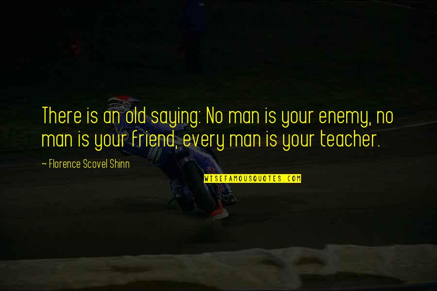 Your Friend Is Quotes By Florence Scovel Shinn: There is an old saying: No man is Your Friend Is Quotes By Florence Scovel Shinn: There is an old saying: No man is