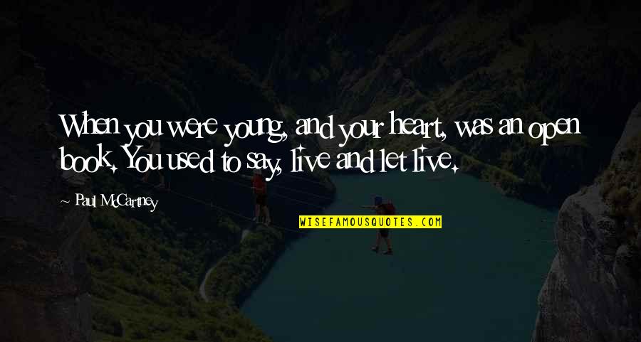 Your Friend Who Passed Away Quotes By Paul McCartney: When you were young, and your heart, was