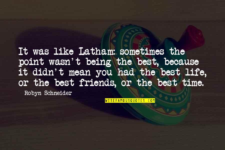 Your Friends Being Mean To You Quotes By Robyn Schneider: It was like Latham: sometimes the point wasn't Your Friends Being Mean To You Quotes By Robyn Schneider: It was like Latham: sometimes the point wasn't