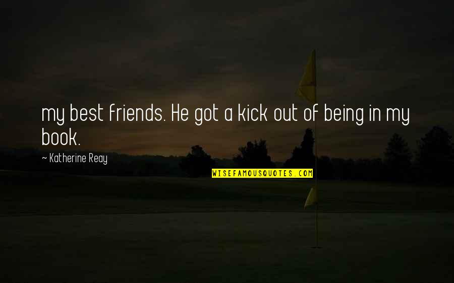 Your Friends Being There For You Quotes By Katherine Reay: my best friends. He got a kick out