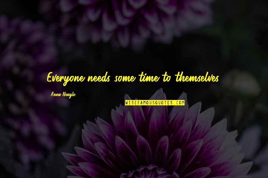 Your Friends Reflect Who You Are Quotes By Anna Neagle: Everyone needs some time to themselves.