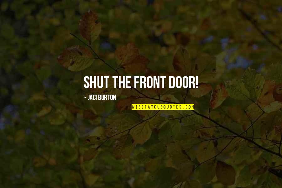 Your Front Door Quotes By Jaci Burton: Shut the front door!