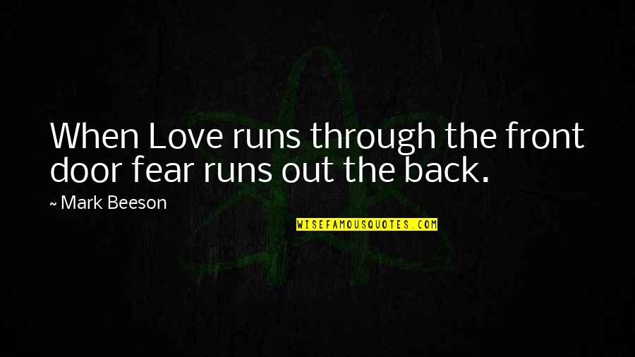Your Front Door Quotes By Mark Beeson: When Love runs through the front door fear