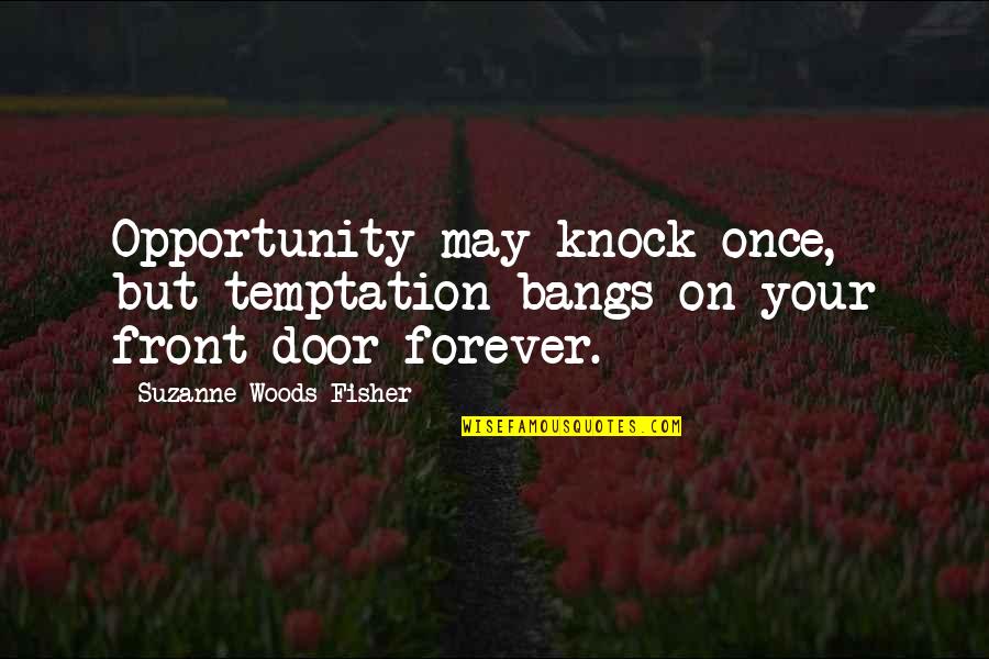 Your Front Door Quotes By Suzanne Woods Fisher: Opportunity may knock once, but temptation bangs on
