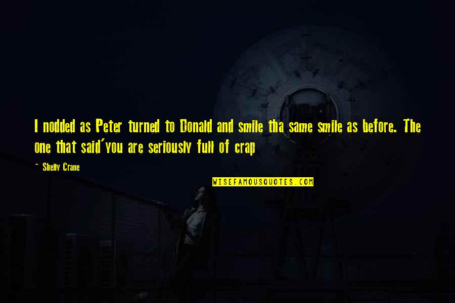 Your Full Of Crap Quotes By Shelly Crane: I nodded as Peter turned to Donald and