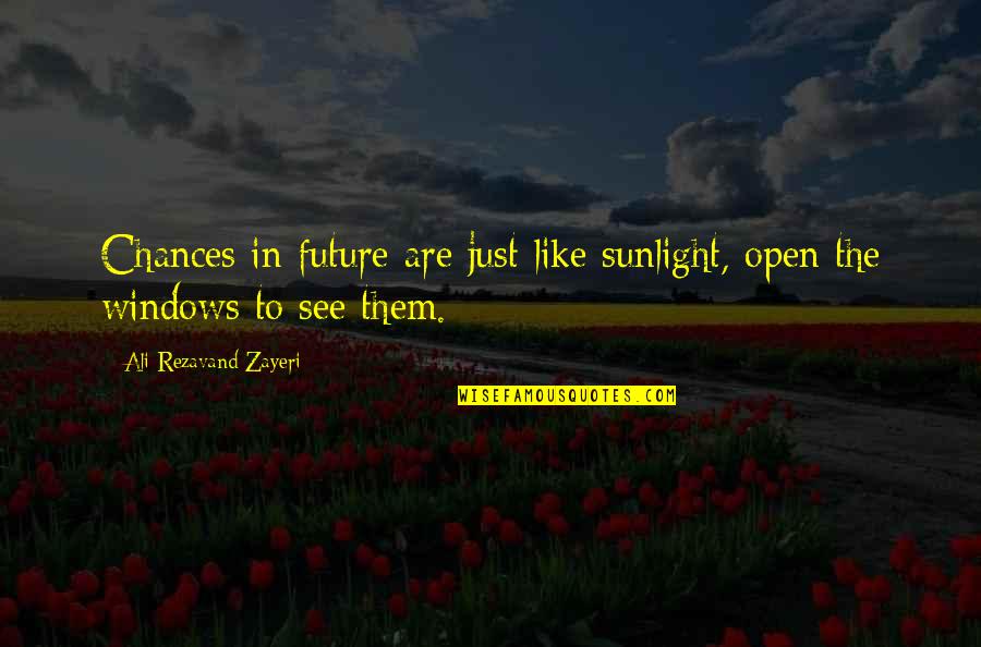 Your Future Goals Quotes By Ali Rezavand Zayeri: Chances in future are just like sunlight, open