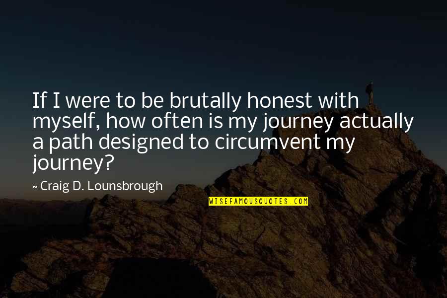 Your Future Goals Quotes By Craig D. Lounsbrough: If I were to be brutally honest with