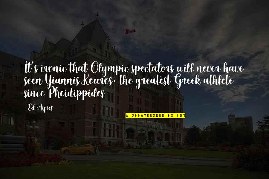 Your Future Husband Quotes By Ed Ayres: It's ironic that Olympic spectators will never have Your Future Husband Quotes By Ed Ayres: It's ironic that Olympic spectators will never have