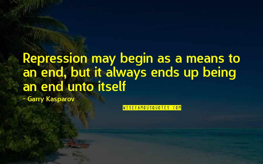 Your Future Husband Quotes By Garry Kasparov: Repression may begin as a means to an Your Future Husband Quotes By Garry Kasparov: Repression may begin as a means to an