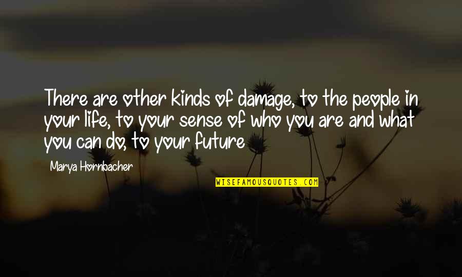 Your Future Life Quotes By Marya Hornbacher: There are other kinds of damage, to the