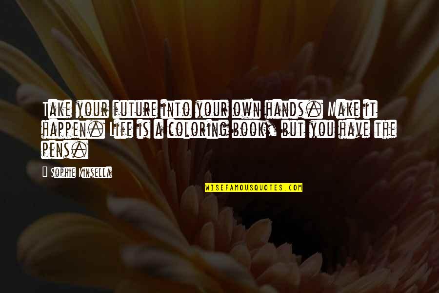 Your Future Life Quotes By Sophie Kinsella: Take your future into your own hands. Make