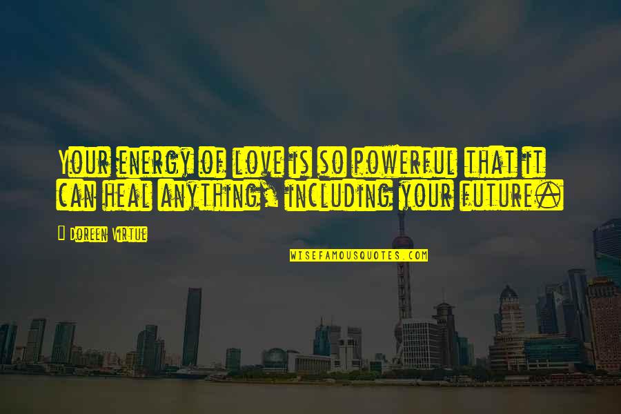 Your Future Love Quotes By Doreen Virtue: Your energy of love is so powerful that