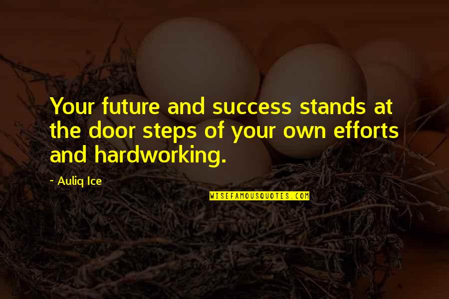 Your Future Success Quotes By Auliq Ice: Your future and success stands at the door