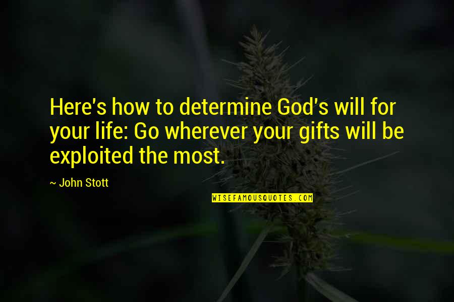 Your Gifts Quotes By John Stott: Here's how to determine God's will for your