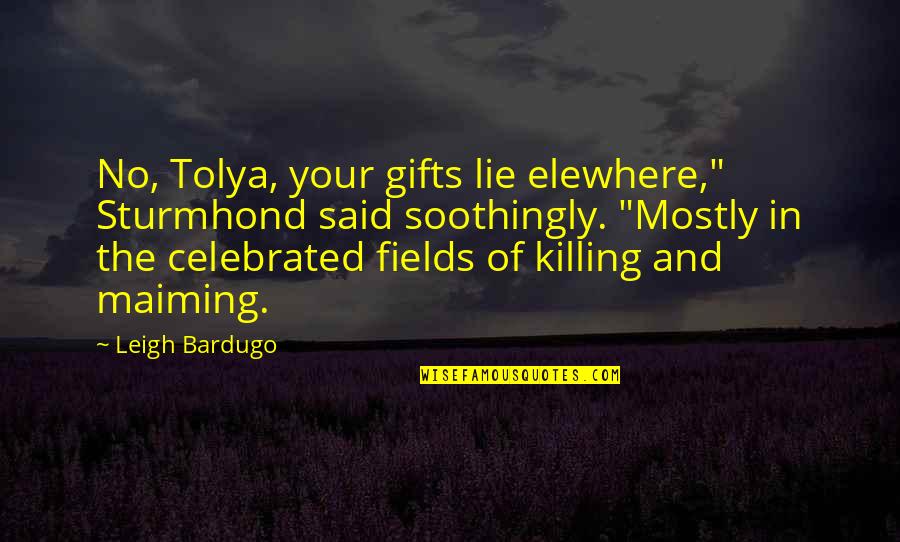 Your Gifts Quotes By Leigh Bardugo: No, Tolya, your gifts lie elewhere," Sturmhond said