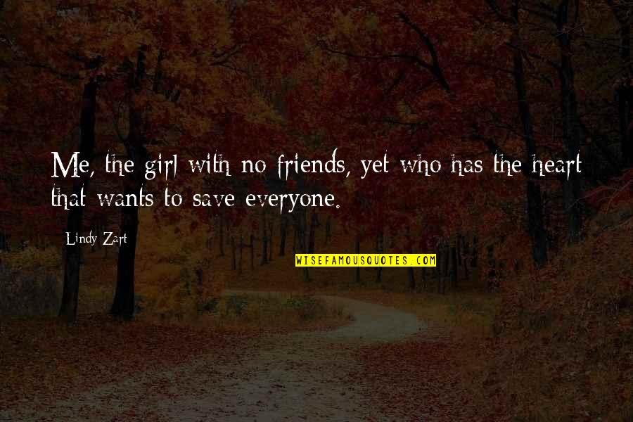 Your Girl Wants Me Quotes By Lindy Zart: Me, the girl with no friends, yet who
