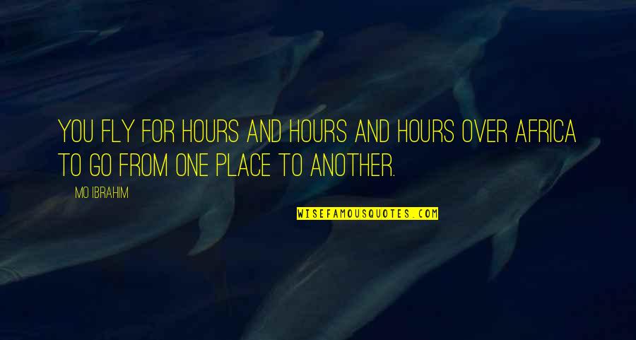 Your Girlfriend Being Perfect Quotes By Mo Ibrahim: You fly for hours and hours and hours