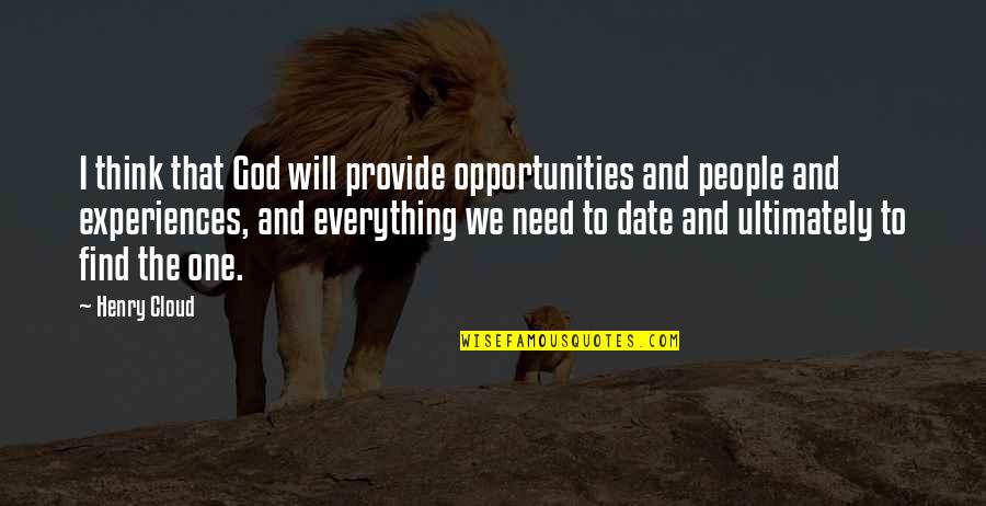 Your Girlfriend Cheated On You Quotes By Henry Cloud: I think that God will provide opportunities and Your Girlfriend Cheated On You Quotes By Henry Cloud: I think that God will provide opportunities and