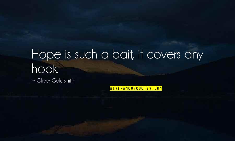 Your Girlfriend Is Jealous Of Me Quotes By Oliver Goldsmith: Hope is such a bait, it covers any