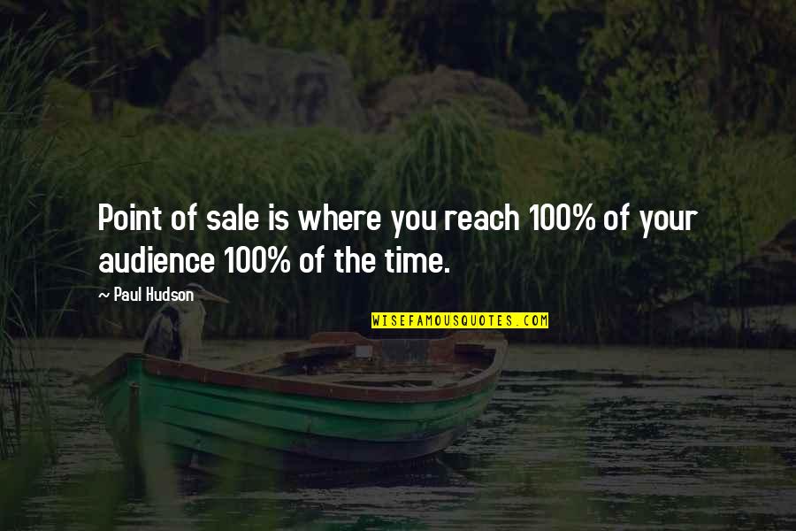 Your Girlfriend Leaving For College Quotes By Paul Hudson: Point of sale is where you reach 100%