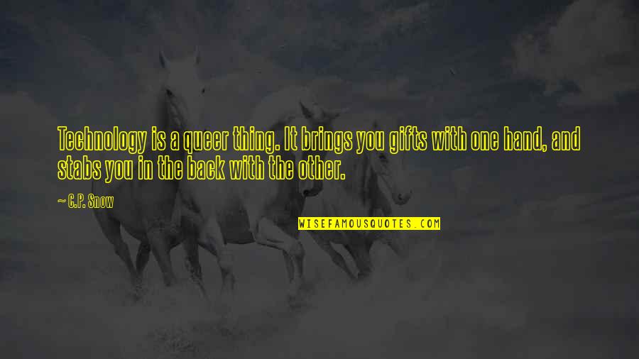 Your Girlfriend That Is Cute Quotes By C.P. Snow: Technology is a queer thing. It brings you