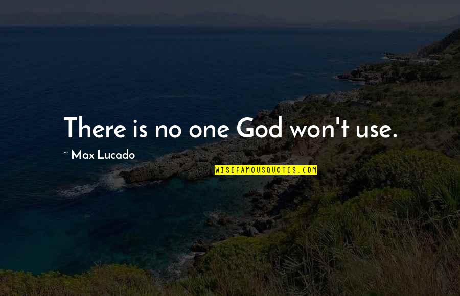 Your Girlfriend That Is Cute Quotes By Max Lucado: There is no one God won't use. Your Girlfriend That Is Cute Quotes By Max Lucado: There is no one God won't use.