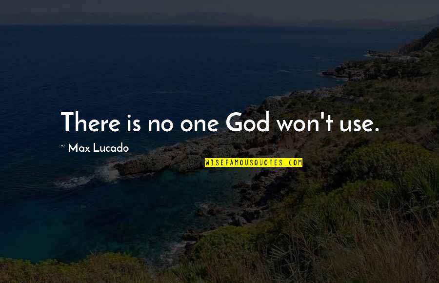 Your Girlfriend That Is Cute Quotes By Max Lucado: There is no one God won't use.