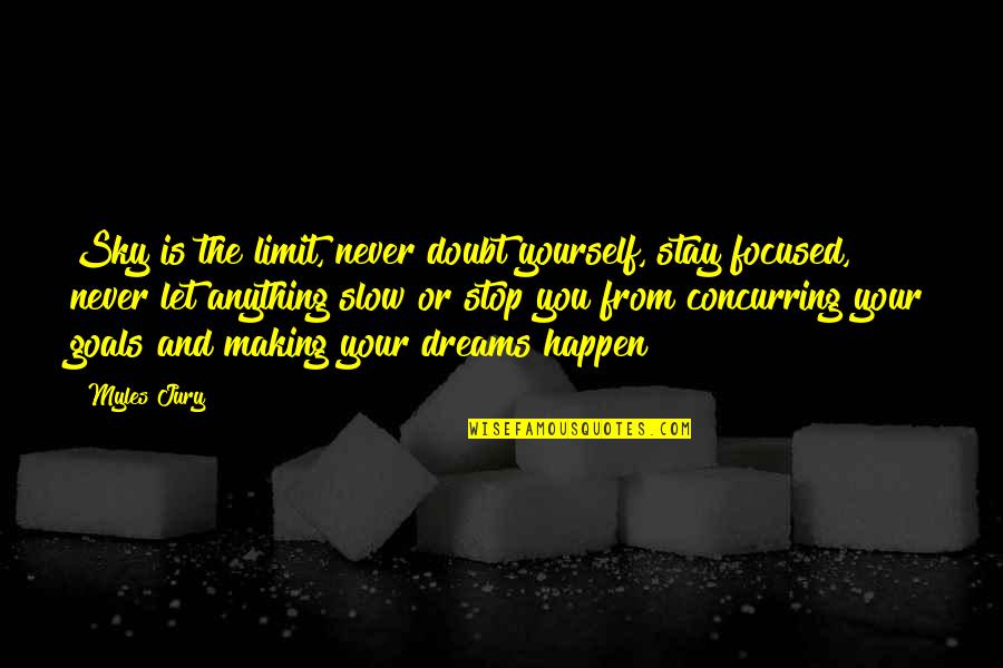 Your Goal Quotes By Myles Jury: Sky is the limit, never doubt yourself, stay Your Goal Quotes By Myles Jury: Sky is the limit, never doubt yourself, stay