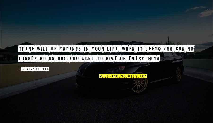 Your Goals In Life Quotes By Sunday Adelaja: There will be moments in your life, when Your Goals In Life Quotes By Sunday Adelaja: There will be moments in your life, when