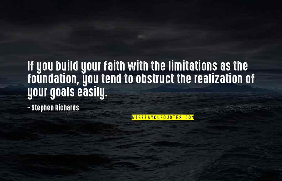 Your Goals Quotes By Stephen Richards: If you build your faith with the limitations