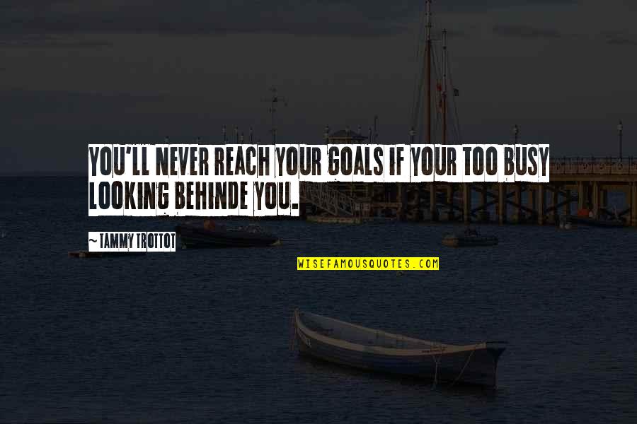 Your Goals Quotes By Tammy Trottot: You'll Never reach your goals if your too