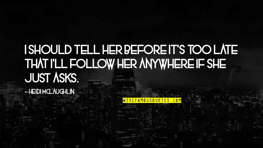 Your Gone But Not Forgotten Quotes By Heidi McLaughlin: I should tell her before it's too late