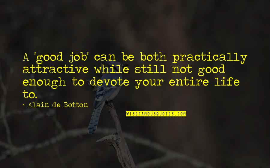 Your Good Enough Quotes By Alain De Botton: A 'good job' can be both practically attractive