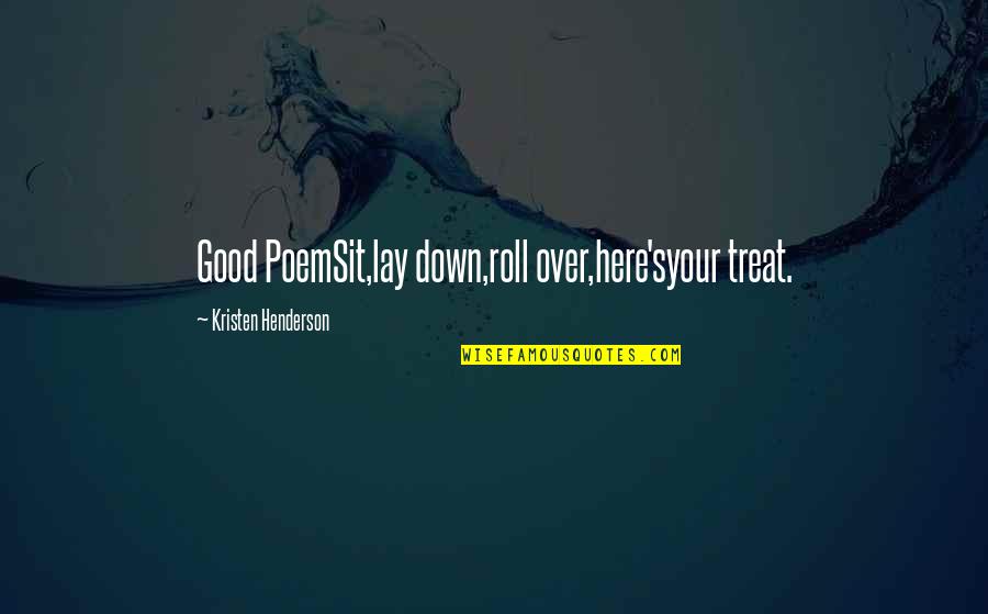 Your Good Quotes By Kristen Henderson: Good PoemSit,lay down,roll over,here'syour treat.