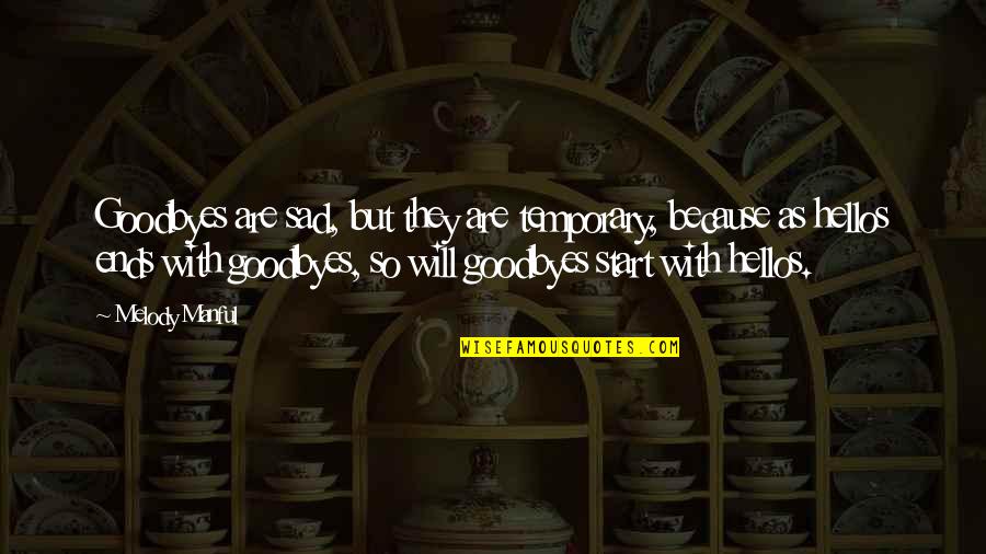 Your Goodbyes Quotes By Melody Manful: Goodbyes are sad, but they are temporary, because Your Goodbyes Quotes By Melody Manful: Goodbyes are sad, but they are temporary, because