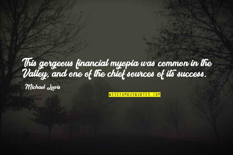 Your Gorgeous Quotes By Michael Lewis: This gorgeous financial myopia was common in the