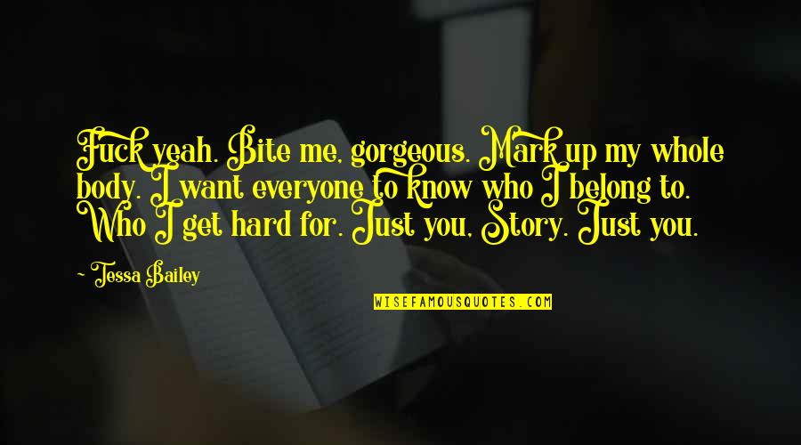 Your Gorgeous Quotes By Tessa Bailey: Fuck yeah. Bite me, gorgeous. Mark up my