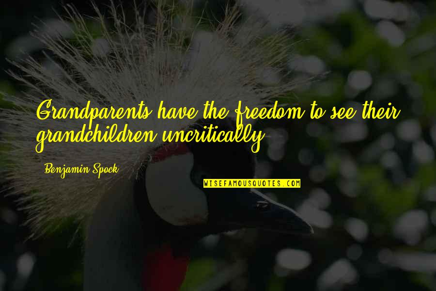 Your Grandchildren Quotes By Benjamin Spock: Grandparents have the freedom to see their grandchildren