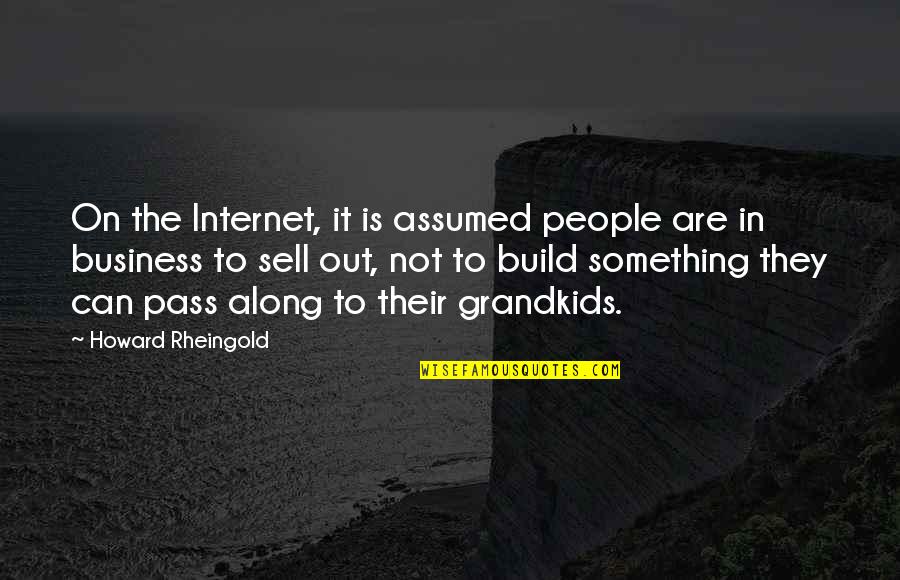 Your Grandkids Quotes By Howard Rheingold: On the Internet, it is assumed people are