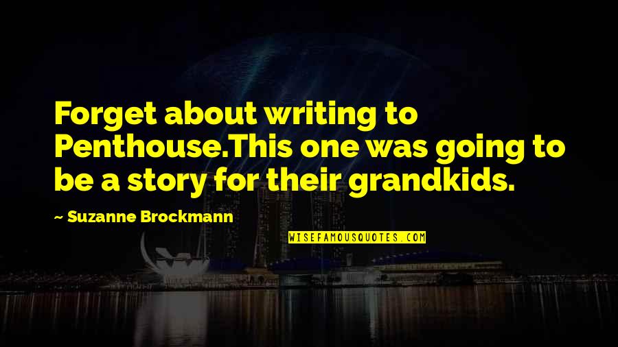 Your Grandkids Quotes By Suzanne Brockmann: Forget about writing to Penthouse.This one was going